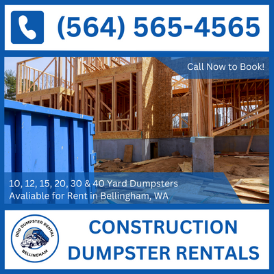 Your Bellingham Construction Dumpster Rental Solution - Reliable Service in Washington and Whatcom County - DDD Dumpster Rental Bellingham